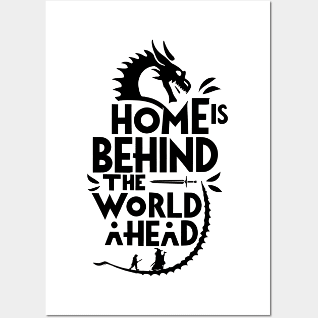 Home is Behind, the World Ahead - Typography - Dragon - Fantasy Wall Art by Fenay-Designs